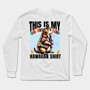 Prairie Dog Vacation Vibes "This is My Hawaiian Shirt" Long Sleeve T-Shirt